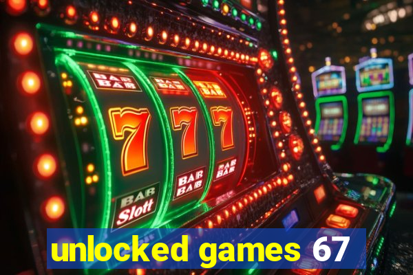 unlocked games 67